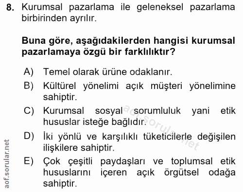 8. soru: Kurumsal pazarlama ile geleneksel pazarlama birbirinden ayrılır. Buna göre, aşağıdakilerden hangisi kurumsal pazarlam…