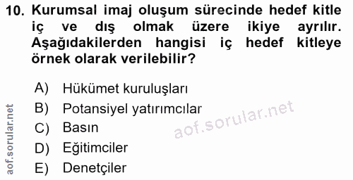 10. soru: Kurumsal imaj oluşum sürecinde hedef kitle iç ve dış olmak üzere ikiye ayrılır. Aşağıdakilerden hangisi iç hedef kitl…