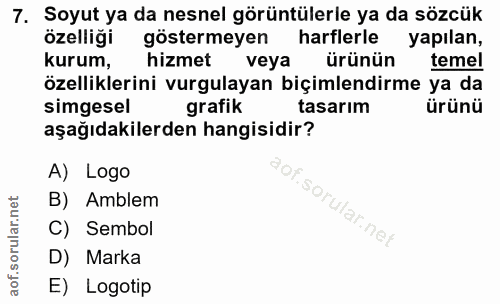 7. soru: Soyut ya da nesnel görüntülerle ya da sözcük özelliği göstermeyen harflerle yapılan, kurum, hizmet veya ürünün temel…