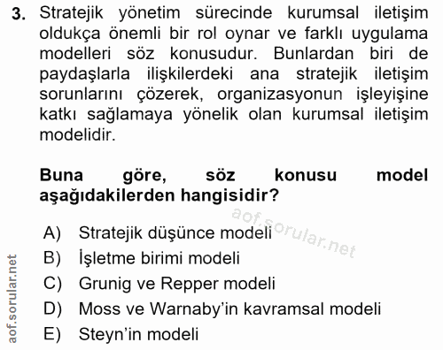 3. soru: Stratejik yönetim sürecinde kurumsal iletişim oldukça önemli bir rol oynar ve farklı uygulama modelleri söz konusudur…