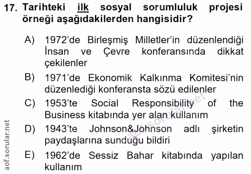 17. soru: Tarihteki ilk sosyal sorumluluk projesi örneği aşağıdakilerden hangisidir? A) 1972'de Birleşmiş Milletler'in düzenlen…