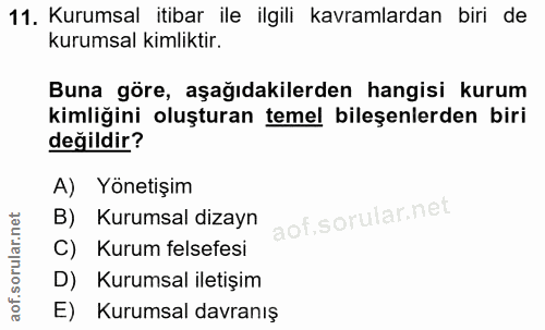 11. soru: Kurumsal itibar ile ilgili kavramlardan biri de kurumsal kimliktir. Buna göre, aşağıdakilerden hangisi kurum kimliğin…