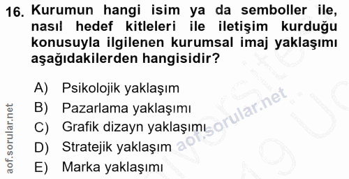 16. soru: Kurumun hangi isim ya da semboller ile, nasıl hedef kitleleri ile iletişim kurduğu konusuyla ilgilenen kurumsal imaj…