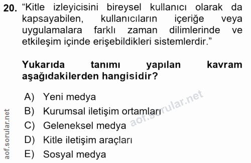 20. soru: "Kitle izleyicisini bireysel kullanıcı olarak da kapsayabilen, kullanıcıların içeriğe veya uygulamalara farklı zaman…
