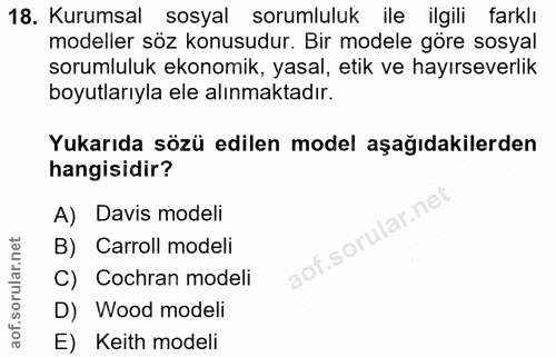 18. soru: Kurumsal sosyal sorumluluk ile ilgili farklı modeller söz konusudur. Bir modele göre sosyal sorumluluk ekonomik, yasa…