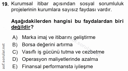 19. soru: Kurumsal itibar açısından sosyal sorumluluk projelerinin kurumlara sayısız faydası vardır. Aşağıdakilerden hangisi bu…