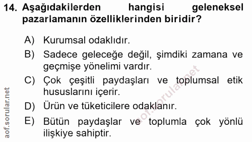 14. soru: Aşağıdakilerden hangisi geleneksel pazarlamanın özelliklerinden biridir? A) Kurumsal odaklıdır. B) Sadece geleceğe de…