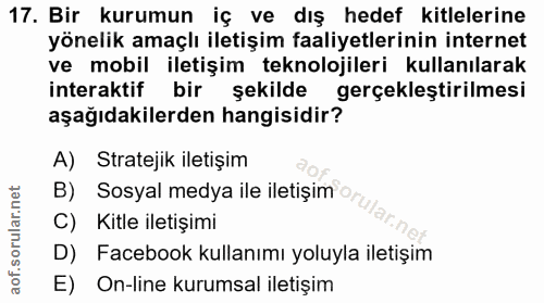 17. soru: Bir kurumun iç ve dış hedef kitlelerine yönelik amaçlı iletişim faaliyetlerinin internet ve mobil iletişim teknolojil…