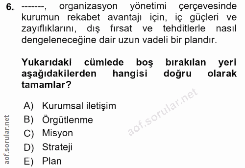 6. soru: organizasyon yönetimi çerçevesinde kurumun rekabet avantajı için, iç güçleri ve zayıflıklarını, dış fırsat ve tehditl…