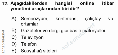 12. soru: Aşağıdakilerden hangisi online itibar yönetimi araçlarından biridir? A) Sempozyum, konferans, çalıştay vb. ortamlar B…