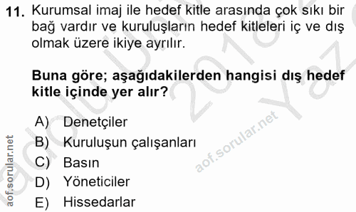 11. soru: Kurumsal imaj ile hedef kitle arasında çok sıkı bir bağ vardır ve kuruluşların hedef kitleleri iç ve dış olmak üzere…