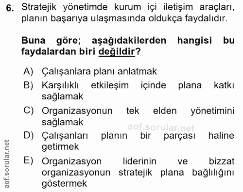 6. soru: Stratejik yönetimde kurum içi iletişim araçları, planın başarıya ulaşmasında oldukça faydalıdır. Buna göre; aşağıdaki…