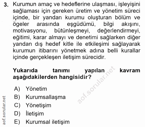 3. soru: Kurumun amaç ve hedeflerine ulaşması, işleyişini sağlaması için gereken üretim ve yönetim süreci içinde, bir yandan k…