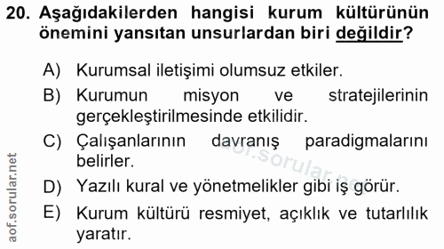 20. soru: Aşağıdakilerden hangisi kurum kültürünün önemini yansıtan unsurlardan biri değildir? A) Kurumsal iletişimi olumsuz et…