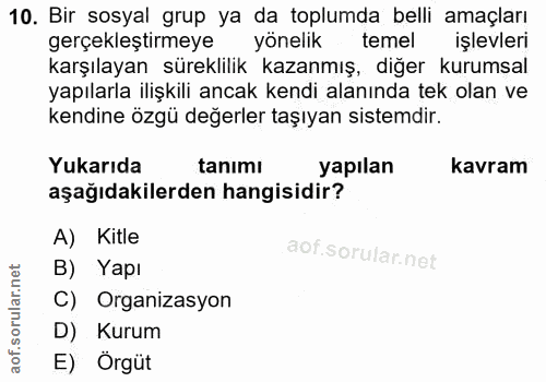 10. soru: Bir sosyal grup ya da toplumda belli amaçları gerçekleştirmeye yönelik temel işlevleri karşılayan süreklilik kazanmış…