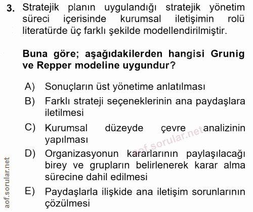 3. soru: Stratejik planın uygulandığı stratejik yönetim süreci içerisinde kurumsal iletişimin rolü literatürde üç farklı şekil…