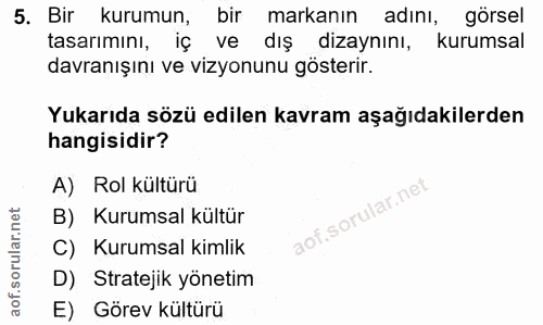5. soru: Bir kurumun, bir markanın adını, görsel tasarımını, iç ve dış dizaynını, kurumsal davranışını ve vizyonunu gösterir.…