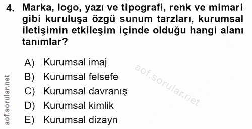 4. soru: Marka, logo, yazı ve tipografi, renk ve mimari gibi kuruluşa özgü sunum tarzları, kurumsal iletişimin etkileşim içind…