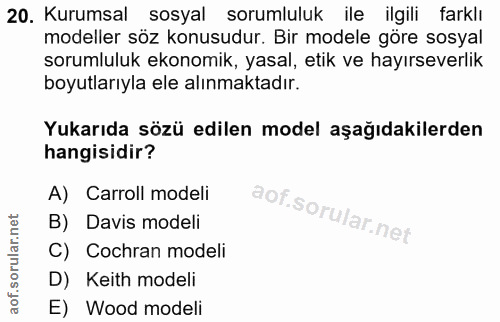 20. soru: Kurumsal sosyal sorumluluk ile ilgili farklı modeller söz konusudur. Bir modele göre sosyal sorumluluk ekonomik, yasa…