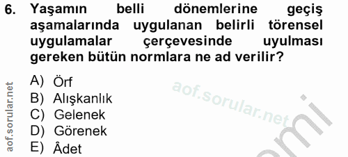 6. soru: Yaşamın belli dönemlerine geçiş aşamalarında uygulanan belirli törensel uygulamalar çerçevesinde uyulması gereken büt…