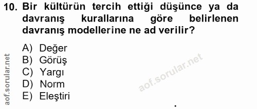 10. soru: Bir kültürün tercih ettiği düşünce ya da davranış kurallarına görel belirlenen davranış modellerine ne ad verilir? A)…