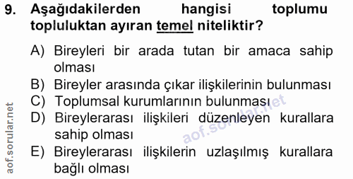 9. soru: Aşağıdakilerden hangisi toplumu topluluktan ayıran temel niteliktir? A) Bireyleri bir arada tutan bir amaca sahip olm…