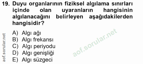 19. soru: Duyu organlarının fiziksel algılama sınırları içinde olan uyaranların hangisinin algılanacağını belirleyen aşağıdakil…
