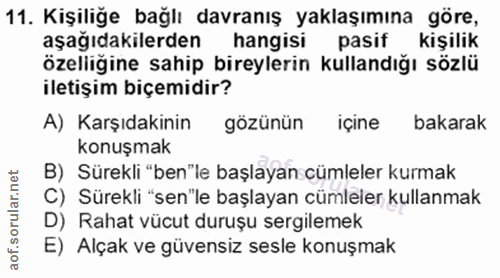 11. soru: Kişiliğe bağlı davranış yaklaşımına göre, aşağıdakilerden hangisi pasif kişilik özelliğine sahip bireylerin kullandığ…