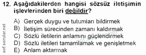 12. soru: Aşağıdakilerden hangisi sözsüz iletişimin işlevlerinden biri değildir? A) Gerçek duygu ve tutumları bildirmek B) İlet…