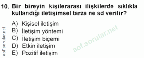 10. soru: Bir bireyin kişilerarası ilişkilerde sıklıkla kullandığı iletişimsel tarza ne ad verilir? A) Kişisel iletişim B) İlet…
