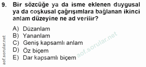 9. soru: Bir sözcüğe ya da isme eklenen duygusal ya da coşkusal çağrışımlara bağlanan ikinci anlam düzeyine ne ad verilir? A)…