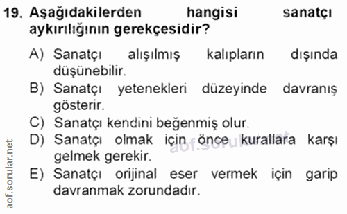 19. soru: Aşağıdakilerden hangisi sanatçI aykırılığının gerekçesidir? A) Sanatçı alışılmış kalıpların dışında düşünebilir. B) S…