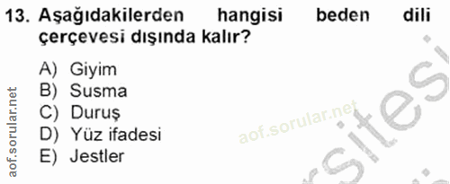 13. soru: Aşağıdakilerden hangisi beden dili çerçevesi dışında kalır? A) Giyim B) Susma C) Duruş D) Yüz ifadesi E) Jestler