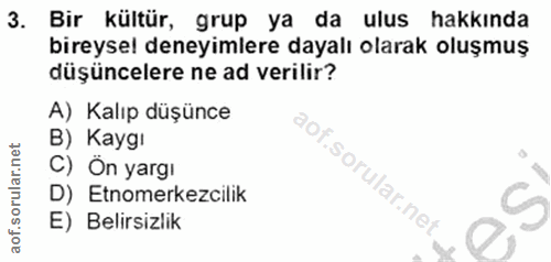 3. soru: Bir kültür, grup ya da ulus hakkında bireysel deneyimlere dayalı olarak oluşmuş düşüncelere ne ad verilir? A) Kalıp d…