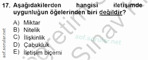 17. soru: Aşağıdakilerden hangisi iletişimde uygunluğun öğelerinden biri değildir? A) Miktar B) | Nitelik C) İlişkinlik aof.sdr…