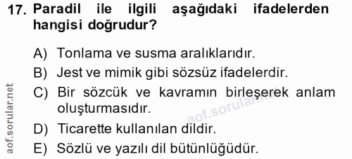 17. soru: Paradil ile ilgili aşağıdaki ifadelerden hangisi doğrudur? A) Tonlama ve susma aralıklarıdır. B) Jest ve mimik gibi s…