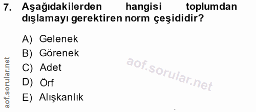 7. soru: Aşağıdakilerden hangisi toplumdan dışlamayı gerektiren norm çeşididir? A) Gelenek B) Görenek C) Adet D) Orf E) Alışka…