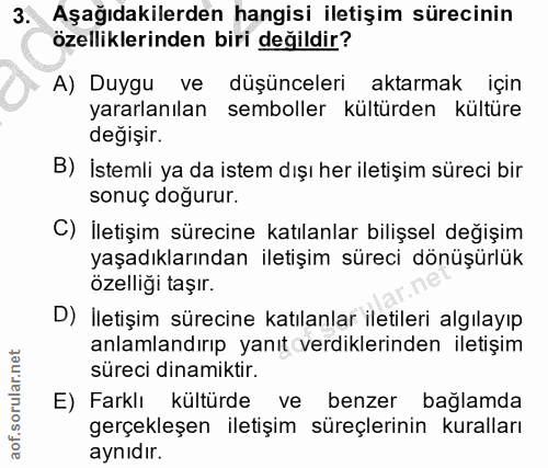 3. soru: Aşağıdakilerden hangisi iletişim sürecinin özelliklerinden biri değildir? A) Duygu ve düşünceleri aktarmak için yarar…
