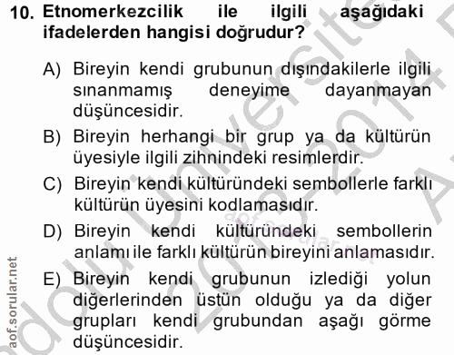 10. soru: Etnomerkezcilik ile ilgili aşağıdaki ifadelerden hangisi doğrudur? A) Bireyin kendi grubunun dışındakilerle ilgili sı…