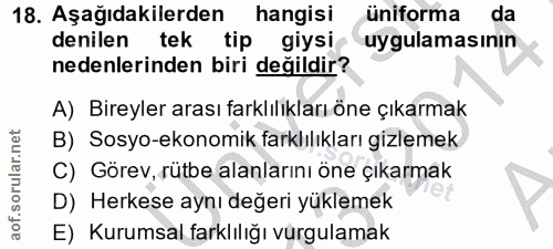 18. soru: Aşağıdakilerden hangisi üniforma da denilen tek tip giysi uygulamasının nedenlerinden biri değildir? A) Bireyler aras…