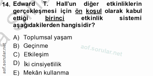 14. soru: Edward T. Hall'un diğer etkinliklerin gerçekleşmesi için ön koşul olarak kabul ettigi birinci etkinlik sistemi aşağıd…