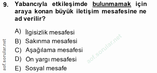 9. soru: Yabancıyla etkileşimde bulunmamak için araya konan büyük iletişim mesafesine ne ad verilir? A) İlgisizlik mesafesi B)…