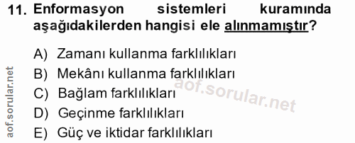 11. soru: Enformasyon sistemleri kuramında aşağıdakilerden hangisi ele alınmamıştır? A) Zamanı kullanma farklılıkları B) Mekânı…