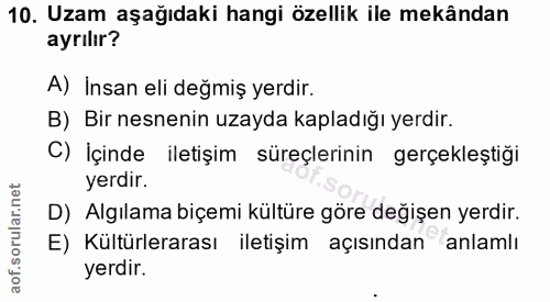 10. soru: Uzam aşağıdaki hangi özellik ile mekândan ayrılır? A) İnsan eli değmiş yerdır. B) Bir nesnenin uzayda kapladığı yerdi…