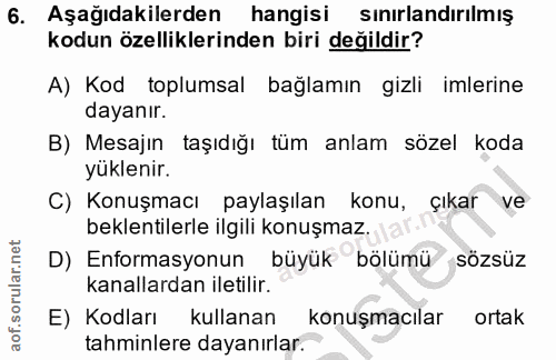 6. soru: Aşağıdakilerden hangisi sınırlandırılmış kodun özelliklerinden biri değildir? A) Kod toplumsal bağlamın gizli imlerin…