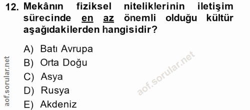 12. soru: Mekânın fiziksel niteliklerinin iletişim sürecinde en az önemli olduğu kültür aşağıdakilerden hangisidir? A) Batı Avr…