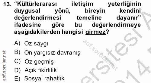 13. soru: "Kültürlerarası iletişim yeterliğinin duygusal yonü, bireyin kendini değerlendirmesi temeline dayanır" ifadesine göre…