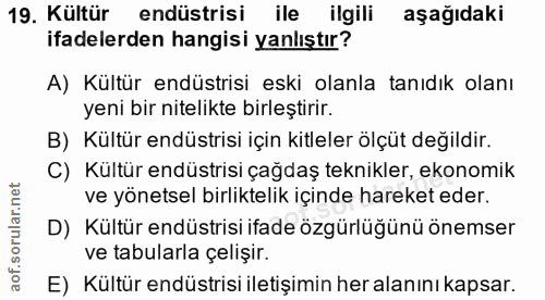 19. soru: Kültür endüstrisi ile ilgili aşağıdaki ifadelerden hangisi yanlıştır? A) Kültür endüstrisi eski olanla tanıdık olanı…