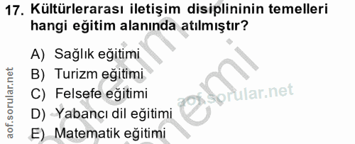 17. soru: Kültürlerarası iletişim disiplininin temelleri hangi eğitim alanında atılmıştır? A) Sağlık eğitimi B) Turizm eğitimi.…