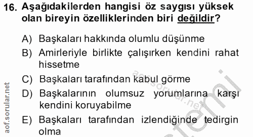 16. soru: Aşağıdakilerden hangisi öz saygısı yüksek olan bireyin özelliklerinden biri değildir? A) Başkaları hakkında olumlu dü…